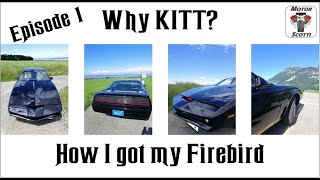 KITT Firebird Trans Am - Episode 1 - Why KITT? How I got my Firebird - Knight Rider project