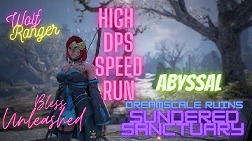 Ranger | High DPS Speed Run | Abyssal Dreamscale Ruins Sundered sanctuary | Bless Unleashed