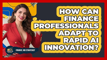 How Can Finance Professionals Adapt To Rapid AI Innovation? - Finance Job Strategist