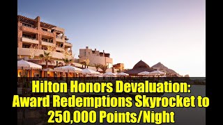 Hilton Honors Devaluation: Award Redemptions Skyrocket to 250,000 Points/Night