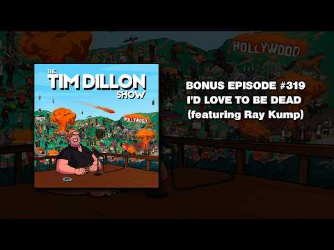 Bonus Episode #319 - I'd Love To Be Dead (ft Ray Kump) - The Tim Dillon Show