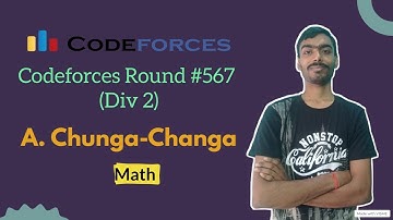 Chunga-Changa || Codeforces Round 567 (Div 2) || Codeforces