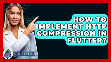 How To Implement HTTP Compression In Flutter? - Next LVL Programming
