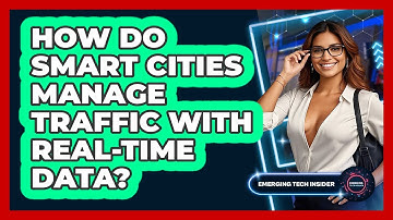 How Do Smart Cities Manage Traffic With Real-time Data? - Emerging Tech Insider