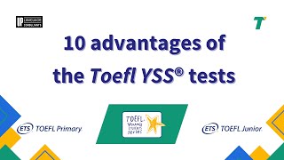 10 advantages of Toefl YSS® - TOEFL Primary® and TOEFL Junior®.