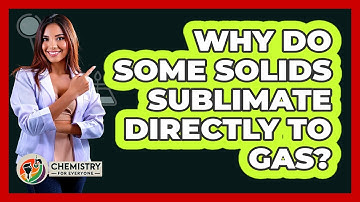 Why Do Some Solids Sublimate Directly To Gas? - Chemistry For Everyone