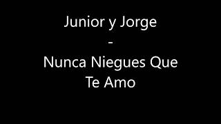 Junior y Jorge - Nunca niegues que te amo