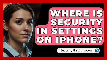 Where Is Security In Settings On iPhone? - SecurityFirstCorp.com