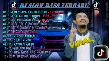 DJ SLOW FULL BASS TERBARU 2024 🌾DJ MENGAPA KAU BERUBAH  • DJ SALAHMU SENDIRI • VIRAL