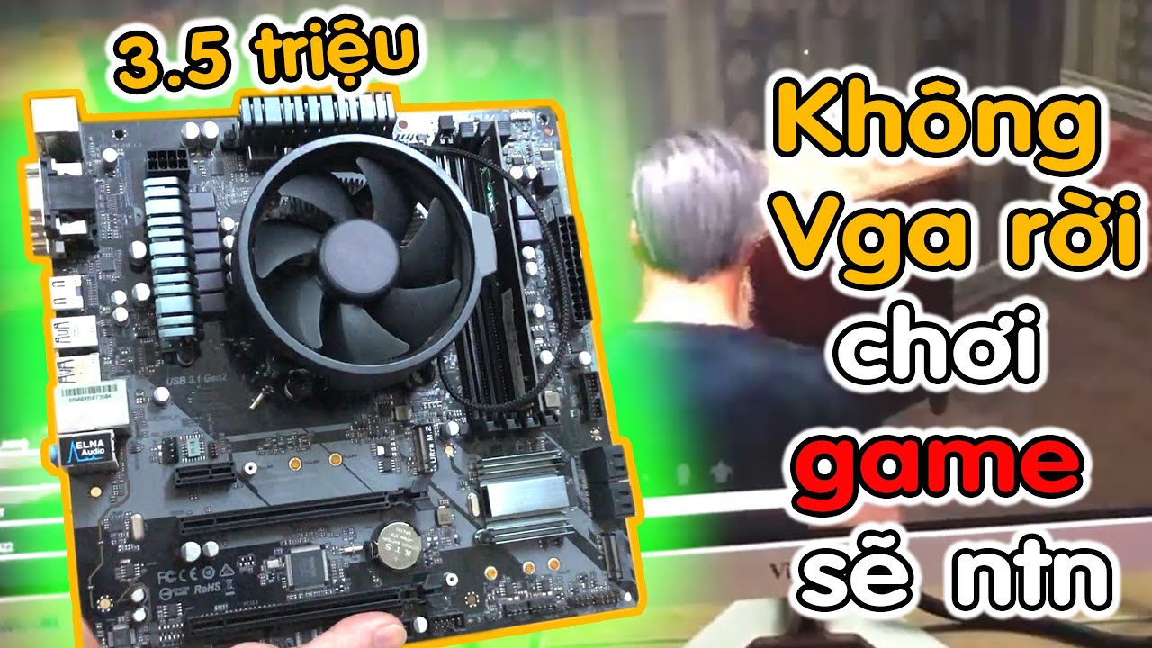 Test game không vga rời trên combo 3.5 triệu của bạn fan