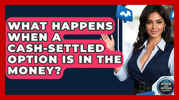 What Happens When A Cash-Settled Option Is In The Money? - Stock and Options Playbook