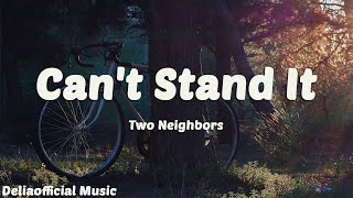 Two Neighbors - Can't Stand It (Lyrics)