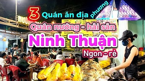451. Quán ăn ngon Ninh Thuận - Phát hiện 3 quán hải sản, đồ nướng Ngon Bổ Rẻ tại Phan Rang Tháp Chàm
