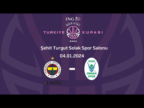 Fenerbahçe Alagöz Holding - OGM Ormanspor ING Kadınlar Türkiye Kupası Yarı Final