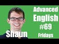 Advanced English with Shaun #69