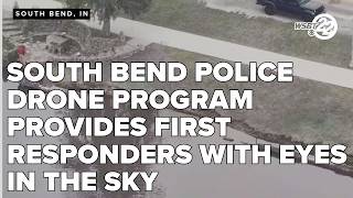 South Bend Police drone program provides first responders with eyes in the sky