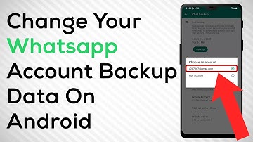 How To Change The Account Where You Backup Your Data On Whatsapp On Android