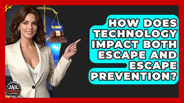 How Does Technology Impact Both Escape And Escape Prevention? - Jail & Prison Insider