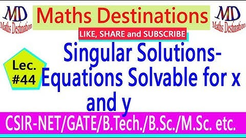 Singular Solutions-Equations Solvable for x and y (lec-44)