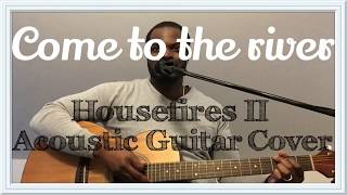 Video thumbnail of "Come to the River/Only You Satisfy | Housefires | Acoustic Guitar Cover By Simeon Crosby"