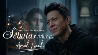Ariel NOAH - Sebatas Mimpi | Cover Version Inspirasi 2026 