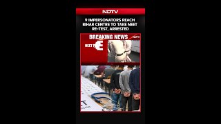 NEET Exam Latest News | 9 Impersonators Reach Bihar Centre To Take NEET Re-Test, Arrested