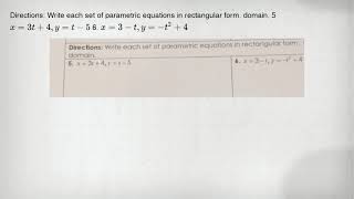 Directions: Write each set of parametric equations in rectangular form. domain. 5 x=3t+4,y=t-5 6. x=