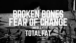 TOTALFAT - BROKEN BONES TO FEAR OF CHANGE - DRUM COVER MEDLEY