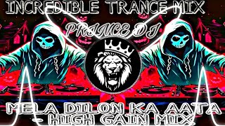 💥MELA DILON KA AATA😱 || HIGH GAIN || INCREDIBLE TRANCE💥 || EDM DROP MIX || DJ PRINCE MALPUR ||