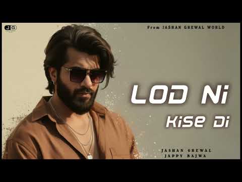 LOD NI KISE DI  - Jashan Grewal X Jappy Bajwa ( Kalle Reh Lye aa ) New Punjabi Songs 2026