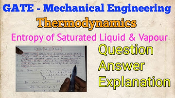 GATE Mechanical - Question on entropy of saturated liquid & vapour and Solution with Explanation