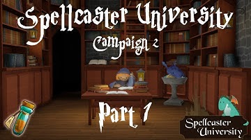 Spellcaster University - Campaign 2 Part 1 - Arcane All Day