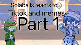 Solar balls reacts to.. TikTok and memes ( Part 1 ). || Lazy || 1/? ||