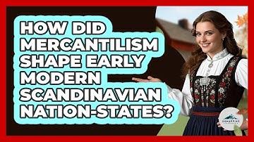 How Did Mercantilism Shape Early Modern Scandinavian Nation-states? - Unmapping Scandinavia
