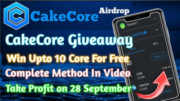 Giveaway Time : Win Core Token for free | CakeCore new update | Withdraw Cakecore For Free