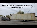 Fuel Economy Review When Hauling A High Cube Container!!