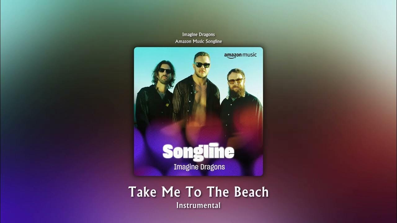 Old --- Take Me To The Beach (Amazon Music Songline) (Instrumental) - Imagine Dragons Old --- Take Me To The Beach (Amazon Music Songline) (Instrumental) - Imagine Dragons
