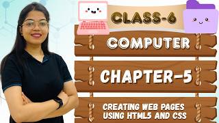 COMPUTER-6 | CH-5 : CREATING WEB PAGES USING HTML5 AND CSS