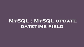 MySQL : MySQL update datetime field