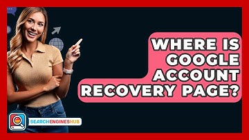 Where Is Google Account Recovery Page? - SearchEnginesHub.com