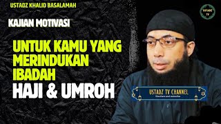 Untuk Kamu Yang Merindukan Ibadah Haji Dan Umroh - Ustadz Khalid Basalamah