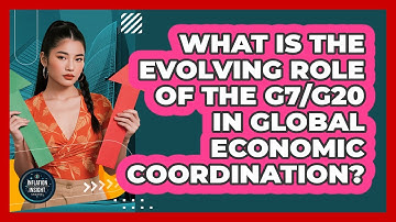 What Is The Evolving Role Of The G7/G20 In Global Economic Coordination? - Inflation Insight Channel