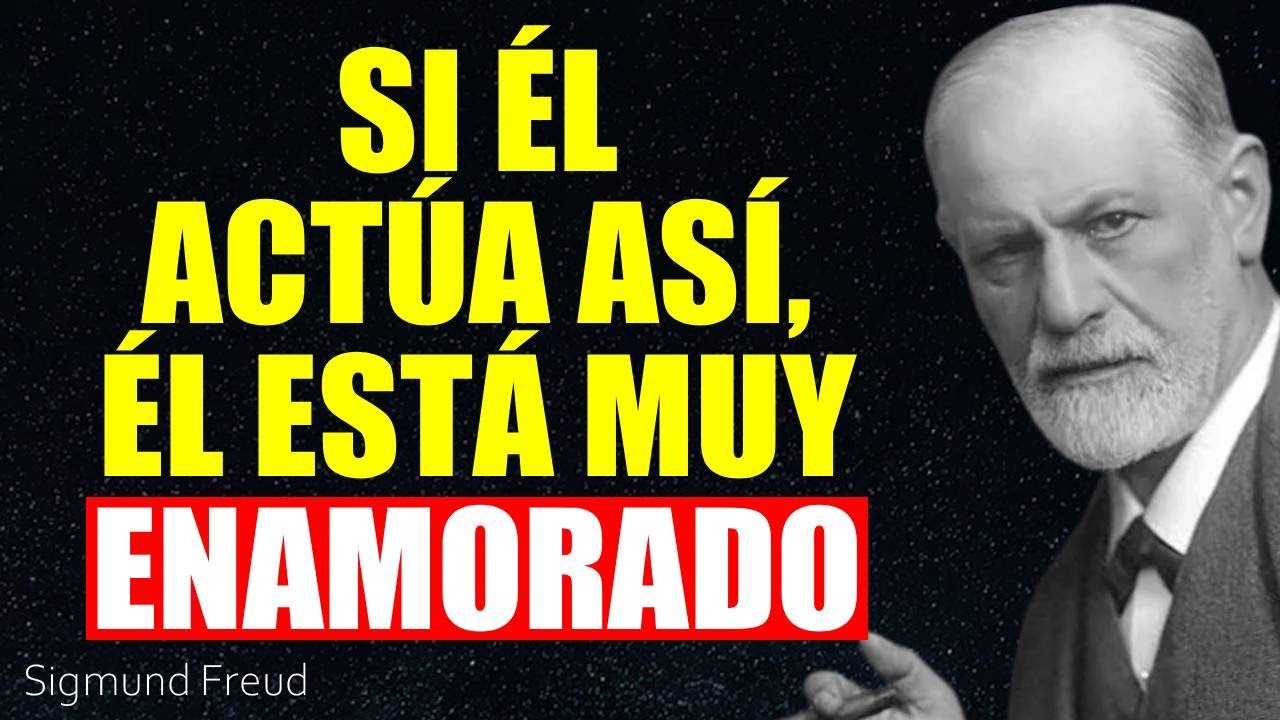 Cuando un hombre actúa así frente a ti, significa que está muy enamorado | SIGMUND FREUD