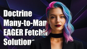 Doctrine Many-to-Many Association: EAGER Fetching Explained and Solutions