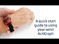 A quick start guide to using the wrist actigraph