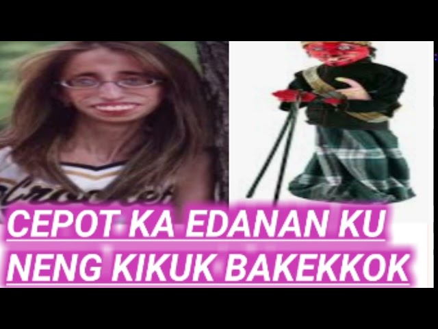 CEPOT KA EDANAN KU NENG KIKUK BAKEKOK class=