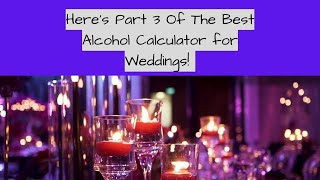 Alcohol Calculator - Calculate the number of drinks for your wedding or party! Part 3