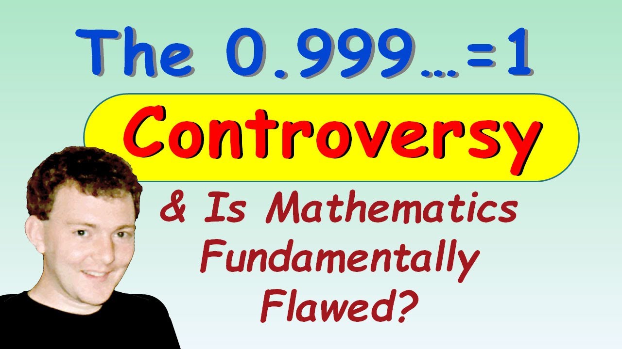 The 0 999 1 controversy is mathematics fundamentally flawed