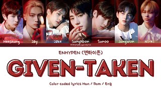 ENHYPEN [엔하이픈] “Given-Taken” Lyrics [Color Coded Han_Rom_Eng]