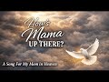 How S Mama Up There A Prayer Song For Anyone Missing Their Mom 